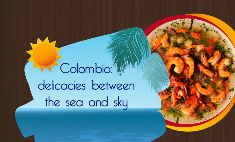 Colombia; delicacies between the sea and sky